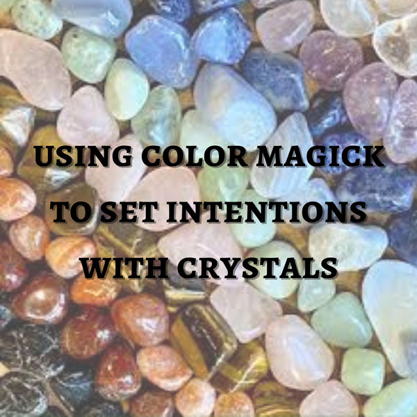 Using Color Magick to Set Intentions with Crystals